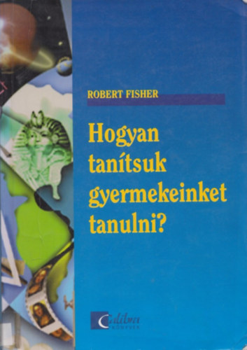 Robert Fisher - Hogyan tantsuk gyermekeinket tanulni?