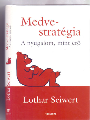 Lothar Seiwert - Medve-strat�gia - A nyugalom, mint er�