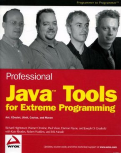 Richard Hightower Warner Onstine Paul Visan Damon Payne Joseph D. Gradecki Kate Rhodes Robert Watkins Erik Meade - Professional Java Tools for Extreme Programming