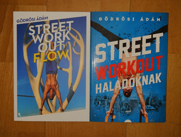 Gödrösi Ádám - 2 könyv a Street Workoutról: Street Workout Flow, Street Workout haladóknak