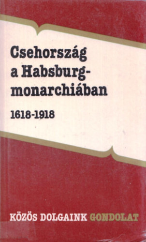 Szarka Lszl  (szerkesztette) - Csehorszg a Habsburg-monarchiban 1618-1918