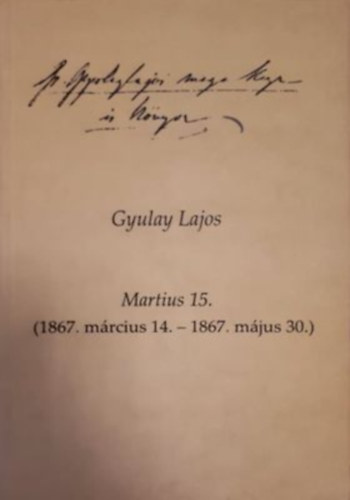 Gyulay Lajos - Martius 15. (1867. március 14-1867. május 30.)