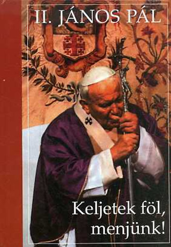 II. J�nos P�l - Keljetek f�l, menj�nk!