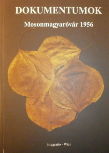 Böröndi Lajos - Garamvölgyi György (szerk.) - Domumentumok - Mosonmagyaróvár 1956