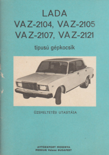 Lada VAZ-2104, VAZ-2105, VAZ-2107, VAZ-2121 t�pus� g�pkocsik �zemeltet�si utas�t�sa