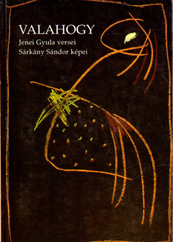 Jenei Gyula - Valahogy - Jenei Gyula versei, S�rk�ny S�ndor k�pei