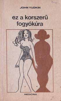 John Yudkin - Ez a korszerű fogyókúra