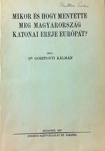 Dr. Gosztonyi Klmn - Mikor s hogy mentette meg Magyarorszg katonai ereje Eurpt?