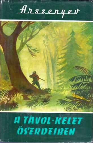 V. K. Arszenyev - A Távol-Kelet őserdeiben (Derszu Uzala)(Világjárók 2.)