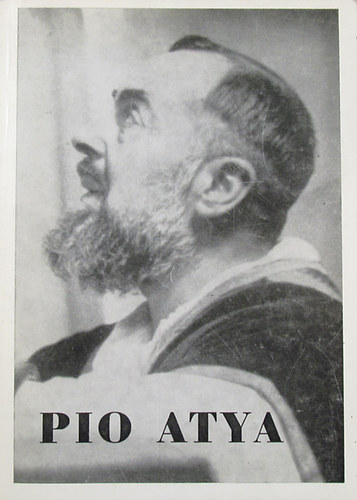 Pio atya - Korunk titokzatos kiv�lasztottja