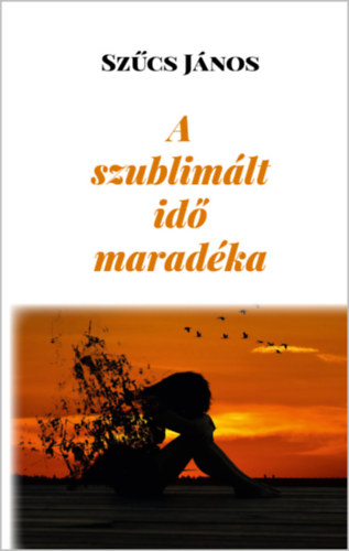 Dr. Sz�cs J�nos - A szublim�lt id� marad�ka