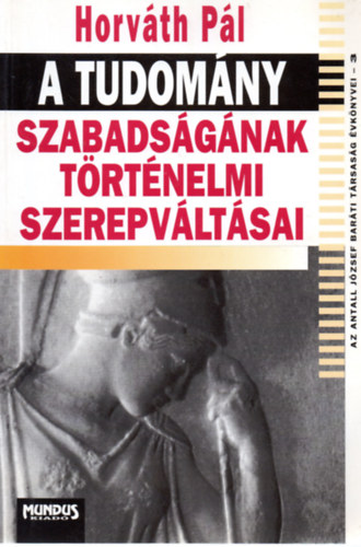 Dr. Horvth Pl - A tudomny szabadsgnak trtnelmi szerepvltsai