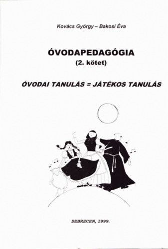 Kovács György - Bakosi Éva - Óvodapedagógia (2. kötet): Óvodai tanulás = játékos tanulás