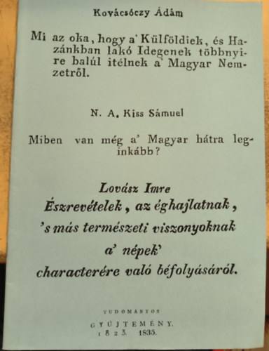 N. A. Kiss Smuel Kovcsczy dm - Mi az oka, hogy a' Klfldiek, s Haznkban lak Idegenek tbbnyire ball tlnek a' Magyar Nemzetrl / Miben van mg a Magyar htra leginkbb? (reprint)