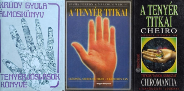 3 knyv tenyrjslsrl: A tenyr titkai - Chiromantia - Sorsunk a "keznkben" van - A tenyrjsls tudomnya + A tenyr titkai - Egszsg, szerelem, siker a kezedben van + lmosknyv - Tenyrjslsok knyve