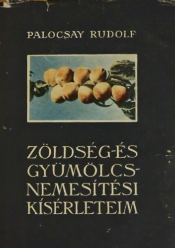 Palocsay Rudolf - Z�lds�g- �s gy�m�lcsnemes�t�si k�s�rleteim