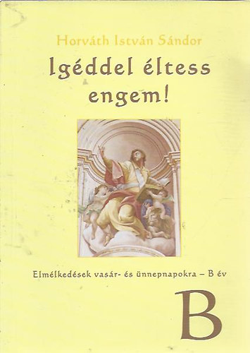 Horvth Istvn Sndor - Igddel ltess engem! B v