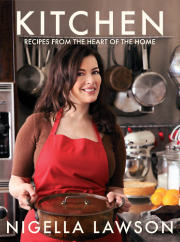 Nigella Lawson - Kitchen: Recipes from the Heart of the Home