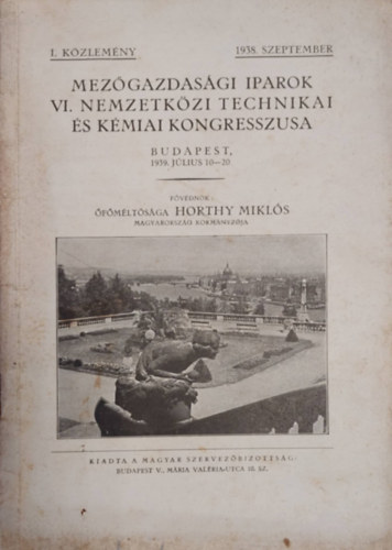 Horthy Mikls - Mezgazdasgi Iparok VI. Nemzetkzi technikai s kmiai kongresszusa (Budapest, 1939 Jlius 10-20.)