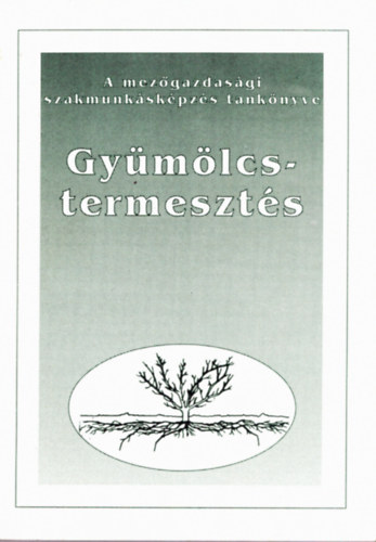 Kölkediné Dr. László Mária (szerk.) - Gyümölcstermesztés az 1705-02 zöldségtermesztő szakma számára
