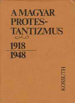 Lendvai L. Ferenc (szerk.) - A magyar protestantizmus 1918-1948 (tanulmányok)