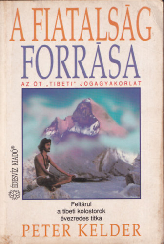 Peter Kelder - A fiatalság forrása I. - Az öt tibeti jógagyakorlat