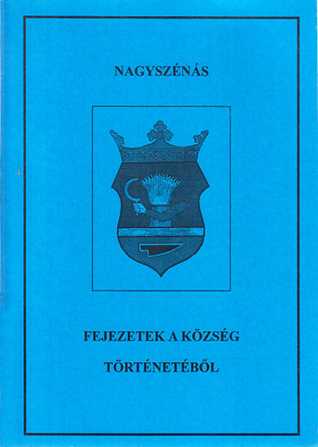 Czegldi Mihly  (szerk.) - Nagyszns (Fejezetek a kzsg trtnetbl 5.)