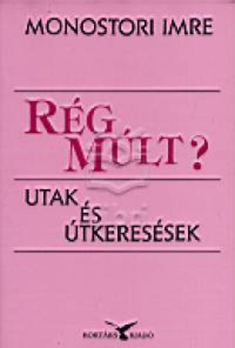 Monostori Imre - Rg mlt? - Utak s tkeressek