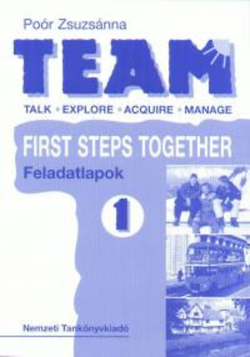 Po�r Zsuzsanna - TEAM 1. First Steps Together - Feladatlapok