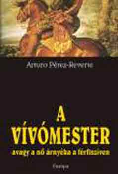 Arturo P�rez-Reverte - A v�v�mester, avagy a n� �rny�ka a f�rfisz�ven