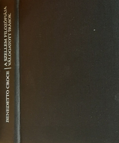 Benedetto Croce - A szellem filoz�fi�ja (V�logatott �r�sok)