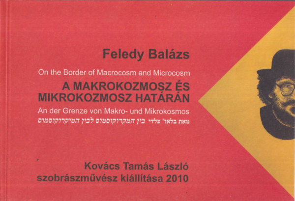 Feledy Balzs - A makrokozmosz s mikrokozmosz hatrn (Kovcs Tams Lszl szobrszmvsz killtsa 2010)