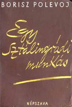 Borisz Polevoj - Egy sztlingrdi munks