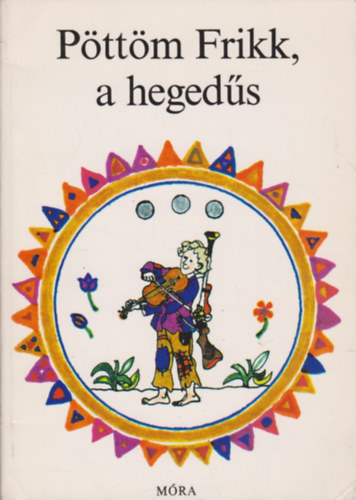 Sulyok Magda - Pöttöm Frikk, a hegedűs