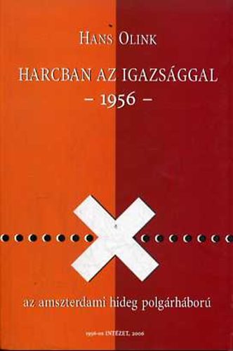 Hans Olink - Harcban az igazs�ggal - 1956 - Az amszterdami hideg polg�rh�bor�