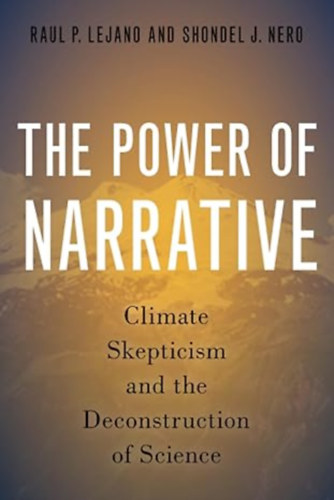 Shondel J. Nero  (Author) by Raul P. Lejano (Author) - The Power of Narrative  -  Climate Skepticism and the Deconstruction of Science