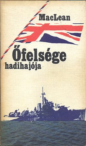 Szerző Alistair MacLean Szerkesztő Mohai Lajos Fordító Félix Pál - Őfelsége hadihajója