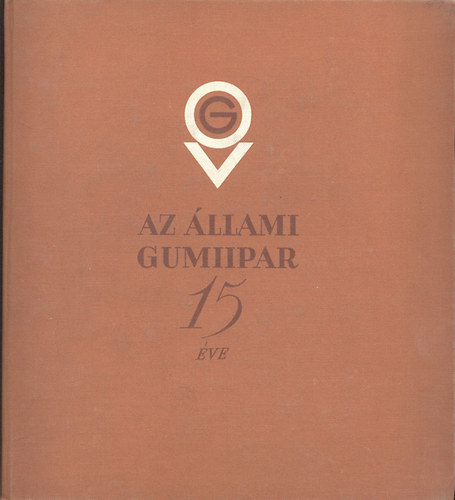 Az �llami Gumiipar 15 �ve (1949-1964)
