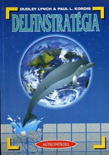 Dudley Lynch Paul L. Kordis - Delfinstratgia (Az nmegvalsts nemesen elegns harci mvszete s a nylt trsadalom)