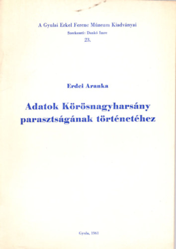 Erdei Aranka - Adatok K�r�snagyhars�ny paraszts�g�nak t�rt�net�hez- A Gyulai Erkel Ferenc M�zeum Kiadv�nyai 23.