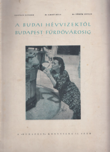 Gro Bla dr. , dr. Trk Istvn Lestyn Sndor (szerk.) - A budai hvvizektl Budapest frdvrosig