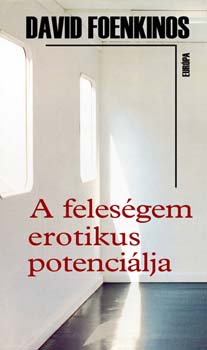 David Foenkinos - A feleségem erotikus potenciálja