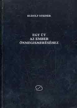 Rudolf Steiner - Egy út az ember önmegismeréséhez