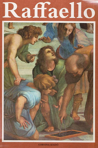 Corvina Kiad - Raffaello (A mvszet klasszikusai)
