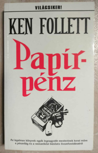 Ken Folett - Papírpénz - Az izgalmas könyvek egyik legnagyobb mesterének korai műve a pénzvilág és a nemzetközi bűnözés összefonódásáról