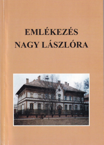 Ungv�ri J�nos  (szerk.) - Eml�kez�s Nagy L�szl�ra