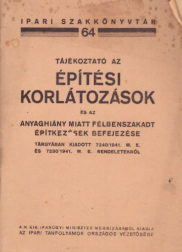 Barcsai János - Szeleczky Ferenc - Tájékoztató az építési korlátozások és az anyaghiány miatt félbenszakadt építkezések befejezése tárgyában kiadott 7240/1941. M. E. és 7230/1941. M. E. rendeletekről