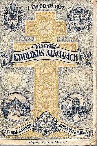 Gerevich Tibor  (szerk.); Lepold Antal (szerk.); Zsembery Istv�n (szerk.) - Magyar katolikus almanach 1927 (I. �vfolyam)