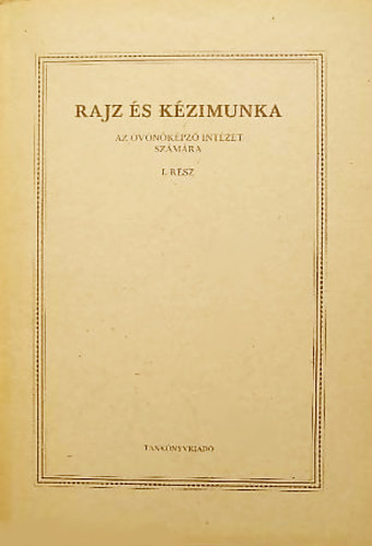 Merész Károly szerk. - Rajz és kézimunka az óvónőképző intézetek számára I. rész