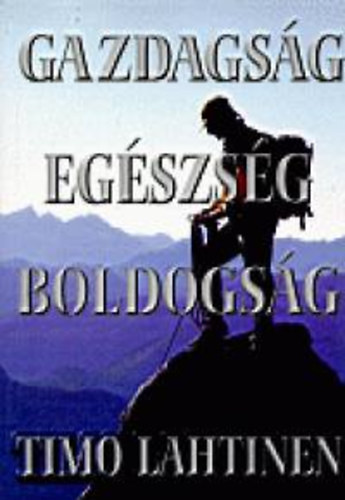 Timo Lahtinen - Gazdagsg, egszsg, boldogsg